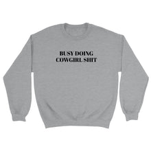 Load image into Gallery viewer, Busy Doing Cowgirl Shit Sweatshirt