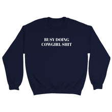 Load image into Gallery viewer, Busy Doing Cowgirl Shit Sweatshirt