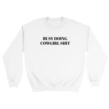 Load image into Gallery viewer, Busy Doing Cowgirl Shit Sweatshirt