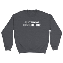 Load image into Gallery viewer, Busy Doing Cowgirl Shit Sweatshirt