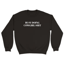 Load image into Gallery viewer, Busy Doing Cowgirl Shit Sweatshirt