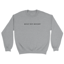 Load image into Gallery viewer, Built Not Bought Crewneck Sweatshirt