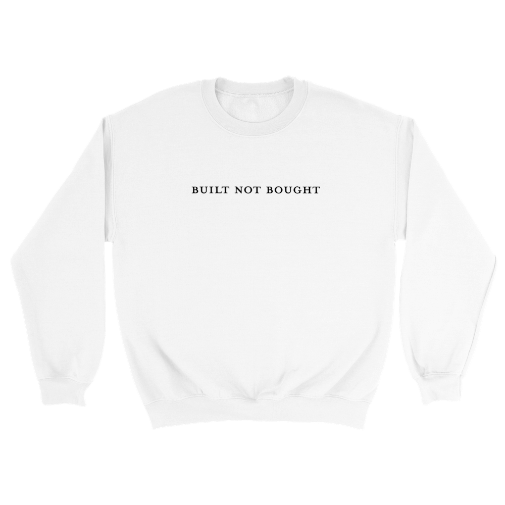 Built Not Bought Crewneck Sweatshirt