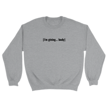 Load image into Gallery viewer, [i’m giving body] sweatshirt
